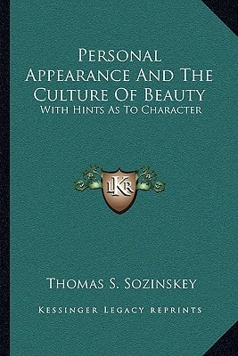 Personal Appearance And The Culture Of Beauty: With Hints As To Character