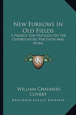 New Furrows In Old Fields: A Present Day Outlook On The Opportunities For Faith And Work