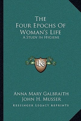 The Four Epochs Of Woman's Life: A Study In Hygiene
