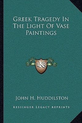 Greek Tragedy In The Light Of Vase Paintings