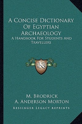 A Concise Dictionary Of Egyptian Archaeology: A Handbook For Students And Travellers