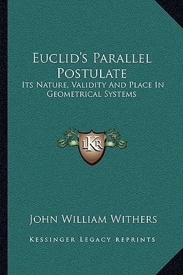 Euclid's Parallel Postulate: Its Nature, Validity And Place In Geometrical Systems