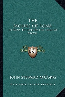 The Monks Of Iona: In Reply To Iona By The Duke Of Argyll