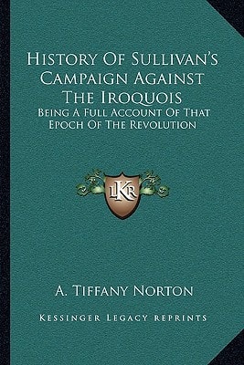 History Of Sullivan's Campaign Against The Iroquois: Being A Full Account Of That Epoch Of The Revolution