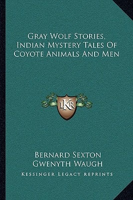 Gray Wolf Stories, Indian Mystery Tales Of Coyote Animals And Men