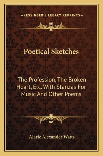 Poetical Sketches: The Profession, The Broken Heart, Etc. With Stanzas For Music And Other Poems