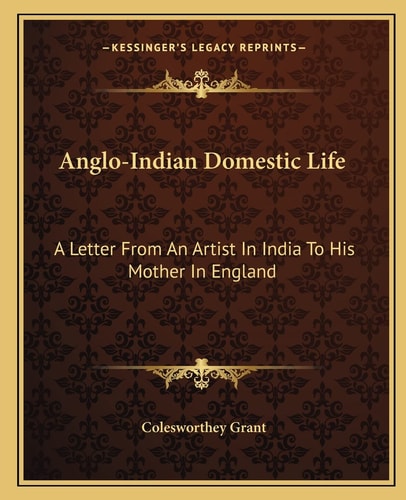 Anglo-Indian Domestic Life: A Letter From An Artist In India To His Mother In England