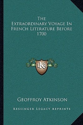 The Extraordinary Voyage In French Literature Before 1700