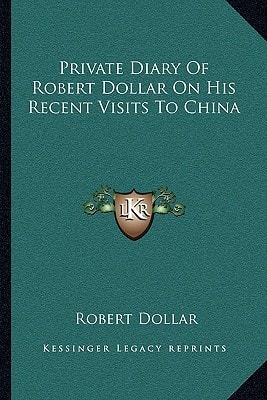 Private Diary Of Robert Dollar On His Recent Visits To China