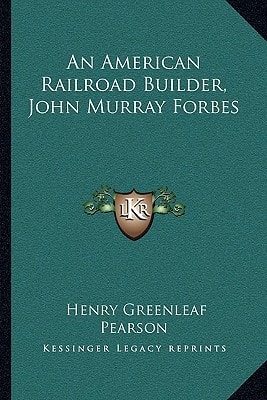 An American Railroad Builder, John Murray Forbes