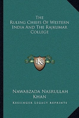The Ruling Chiefs Of Western India And The Rajkumar College