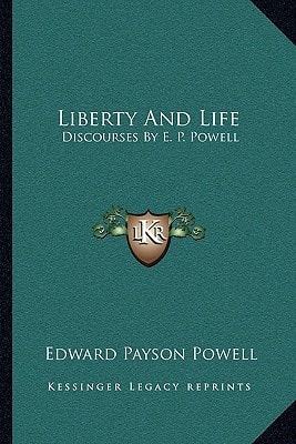 Liberty And Life: Discourses By E. P. Powell