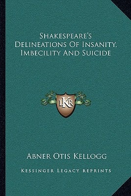 Shakespeare's Delineations Of Insanity, Imbecility And Suicide