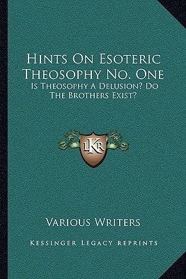 Hints On Esoteric Theosophy No. One: Is Theosophy A Delusion? Do The Brothers Exist?