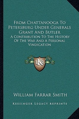 From Chattanooga To Petersburg Under Generals Grant And Butler: A Contribution To The History Of The War And A Personal Vindication