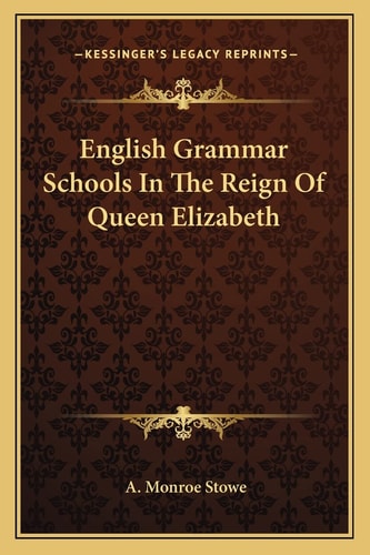 English Grammar Schools In The Reign Of Queen Elizabeth