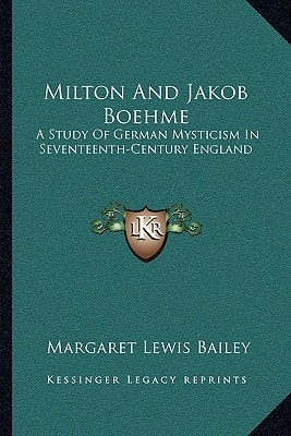Milton And Jakob Boehme: A Study Of German Mysticism In Seventeenth-Century England
