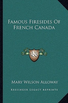 Famous Firesides Of French Canada