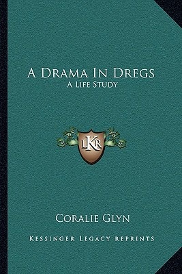 A Drama In Dregs: A Life Study