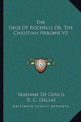 The Siege Of Rochelle Or, The Christian Heroine V3