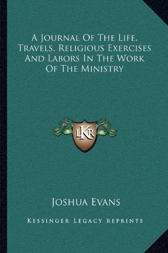 A Journal Of The Life, Travels, Religious Exercises And Labors In The Work Of The Ministry