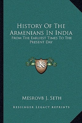 History Of The Armenians In India: From The Earliest Times To The Present Day