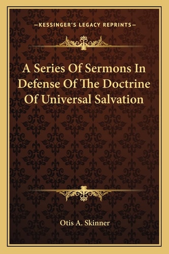 A Series Of Sermons In Defense Of The Doctrine Of Universal Salvation