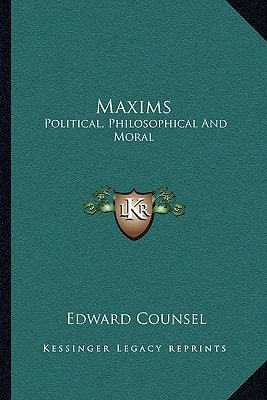 Maxims: Political, Philosophical And Moral
