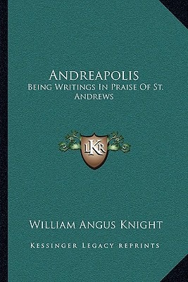 Andreapolis: Being Writings In Praise Of St. Andrews