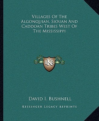 Villages Of The Algonquian, Siouan And Caddoan Tribes West Of The Mississippi