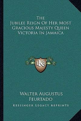 The Jubilee Reign Of Her Most Gracious Majesty Queen Victoria In Jamaica