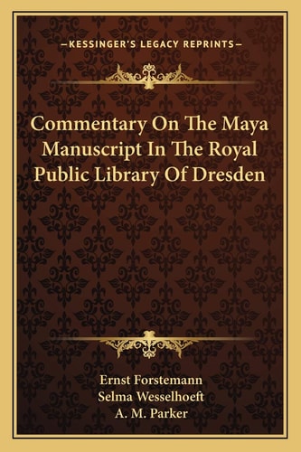 Commentary On The Maya Manuscript In The Royal Public Library Of Dresden