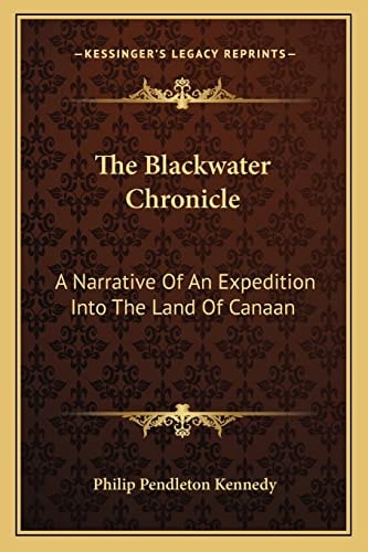 The Blackwater Chronicle: A Narrative Of An Expedition Into The Land Of Canaan