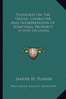 Thoughts On The Origin, Character And Interpretation Of Scriptural Prophecy: In Seven Discourses