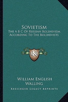 Sovietism: The A B C Of Russian Bolshevism, According To The Bolshevists