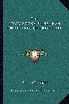 The Story-Book Of The Shah Or Legends Of Old Persia