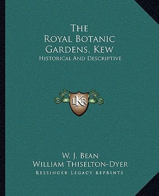 The Royal Botanic Gardens, Kew: Historical And Descriptive