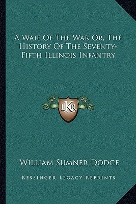 A Waif Of The War Or, The History Of The Seventy-Fifth Illinois Infantry