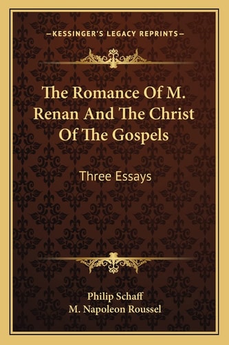 The Romance Of M. Renan And The Christ Of The Gospels: Three Essays