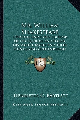 Mr. William Shakespeare: Original And Early Editions Of His Quartos And Folios, His Source Books And Those Containing Contemporary Notices