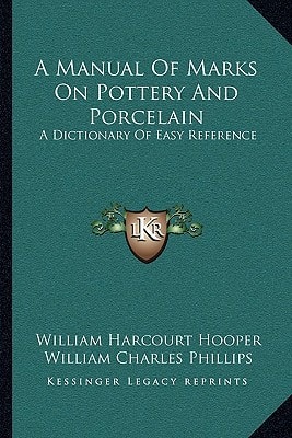 A Manual Of Marks On Pottery And Porcelain: A Dictionary Of Easy Reference