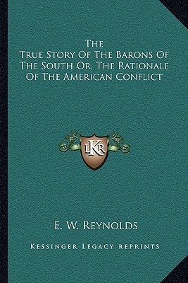 The True Story Of The Barons Of The South Or, The Rationale Of The American Conflict