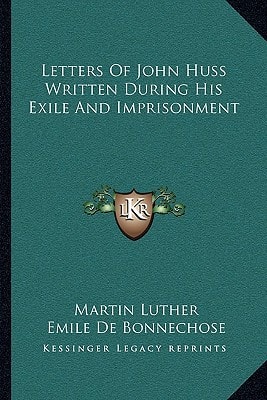Letters of John Huss Written During His Exile and Imprisonment