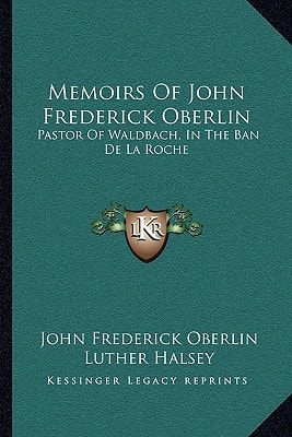 Memoirs Of John Frederick Oberlin: Pastor Of Waldbach, In The Ban De La Roche