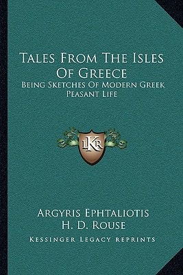 Tales From The Isles Of Greece: Being Sketches Of Modern Greek Peasant Life