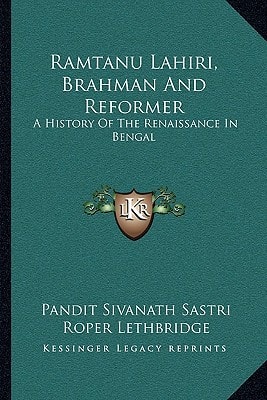 Ramtanu Lahiri, Brahman And Reformer: A History Of The Renaissance In Bengal