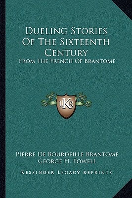 Dueling Stories of the Sixteenth Century: From the French of Brantome