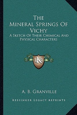 The Mineral Springs Of Vichy: A Sketch Of Their Chemical And Physical Characters