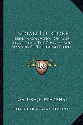 Indian Folklore: Being A Collection Of Tales Illustrating The Customs And Manners Of The Indian People