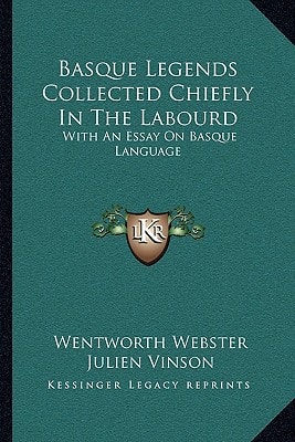 Basque Legends Collected Chiefly In The Labourd: With An Essay On Basque Language